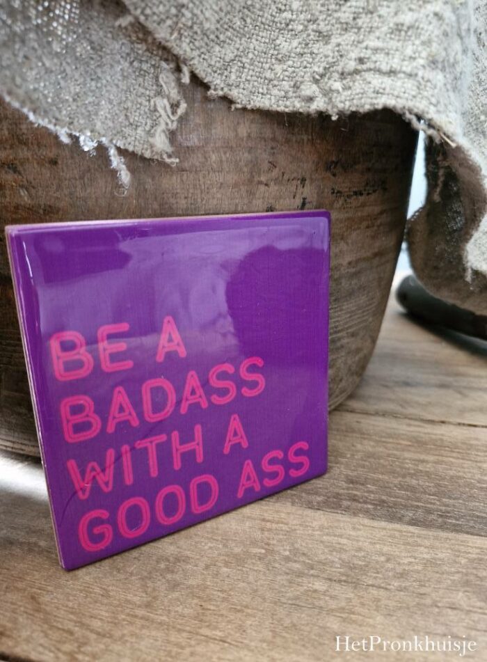 Tegeltje Be a badass with a good ass